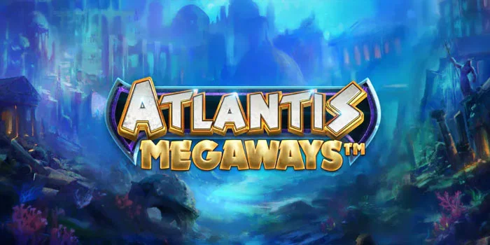 Atlantis-Megaways---Kemenangan-Terbesar-Di-Slot-Mudah-JP-Besar