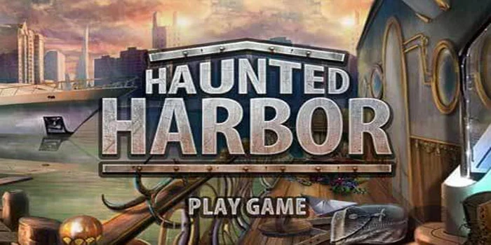 Haunted-Harbor---Petualangan-Paranormal-Menangkan-Hadiah-Besar