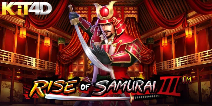 KIT4D - Tips Jitu Mendapatkan Jackpot Slot Rise of Samurai 3