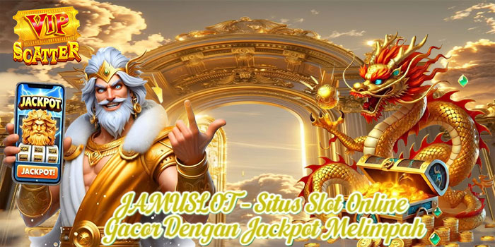 JAMUSLOT – Situs Slot Online Gacor Dengan Jackpot Melimpah