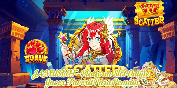 JAMUSLOT – Platform Slot Online Gacor Favorit Para Pemain